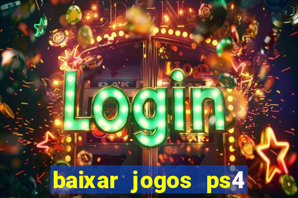 baixar jogos ps4 desbloqueado pkg